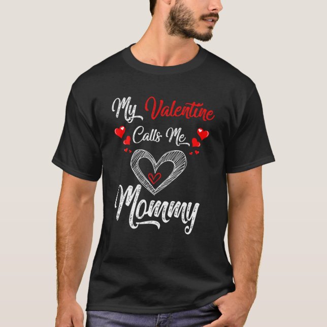 My Valentine Calls Me Mommy Valentines Day T-Shirt (Front)