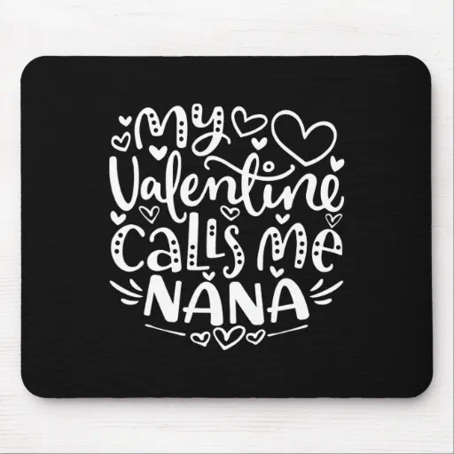 My Valentine Calls Me Nana Funny Grandma Valentine Mouse Pad