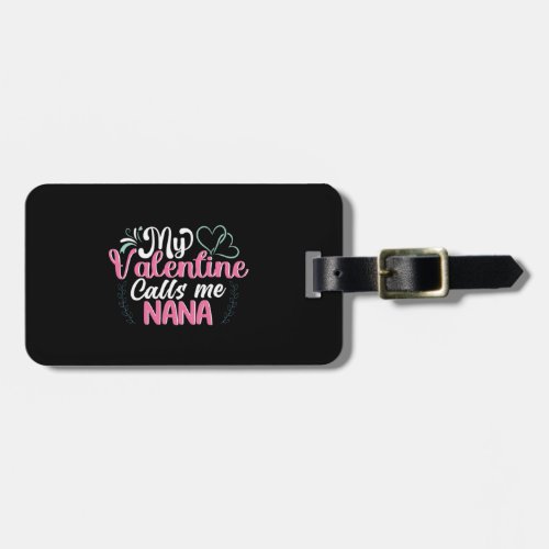 My valentine calls me nana Luggage Tag