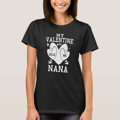 My Valentine Calls Me Nana Valentines Day Hearts F T_Shirt