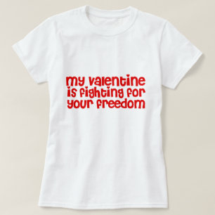 My Valentine is Fighting for your Freedom T-Shirt
