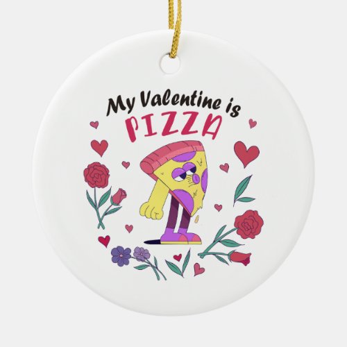 My Valentine is Pizza Invitation Ceramic Ornament