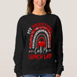 My Valentines Call Me Lunch Lady Rainbow Valentine Sweatshirt