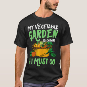 My Vegetable Garden Is Calling And I Must Go Cute T-Shirt