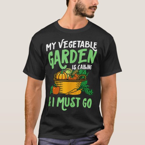 My Vegetable Garden Is Calling And I Must Go Cute  T_Shirt