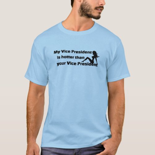 My Vice President is hotter T_Shirt