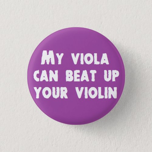 My Viola Can Beat Up Your Violin Button