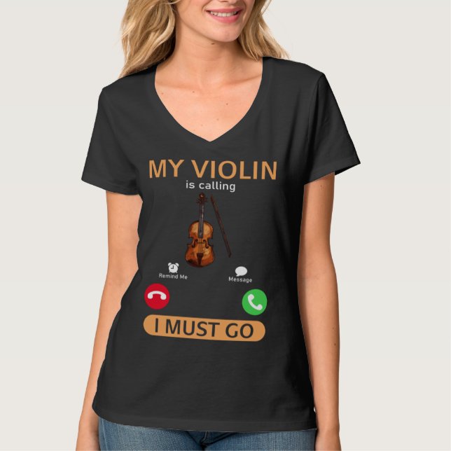 My Violin Is Calling I Must Go  Violinist Violin P T-Shirt (Front)