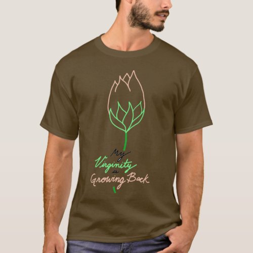My Virginity Is Growing Back T_Shirt