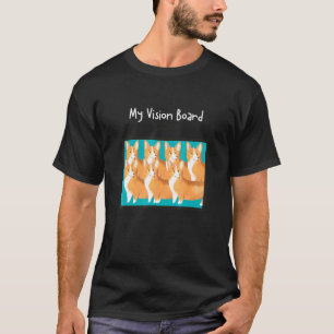My Vision Board Corgi Dog T-Shirt