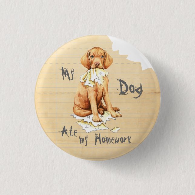 My Vizsla Ate my Homework Pinback Button (Front)