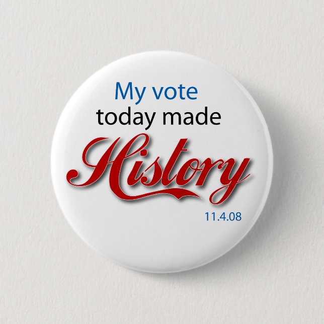 My vote today made HISTORY! Pinback Button (Front)