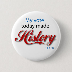 My vote today made HISTORY! Pinback Button