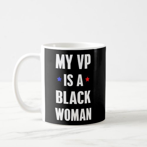 My Vp Is A Black Woman Vice President 2020 Coffee Mug