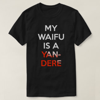 My Waifu Is A Yandere Shirt