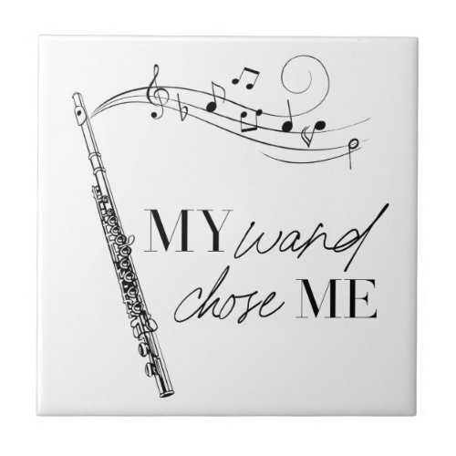 My Wand Chose Me Flute Black  White Quote Ceramic Tile