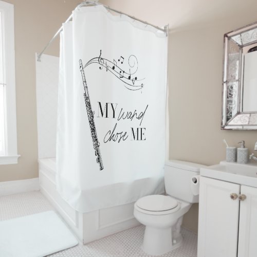 My Wand Chose Me Flute Black  White Quote Shower Curtain