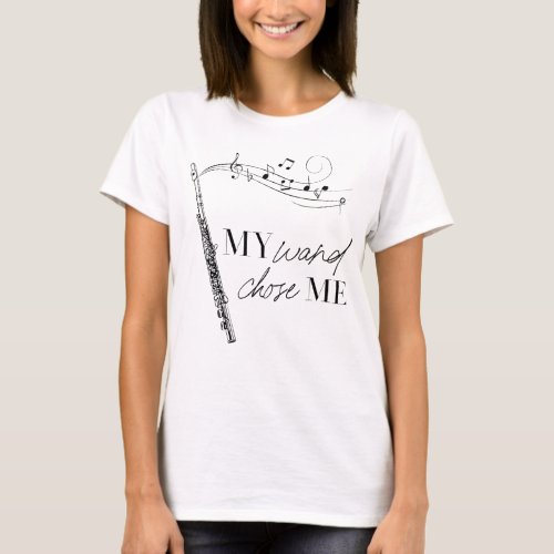 My Wand Chose Me Flute Black  White Quote T_Shirt