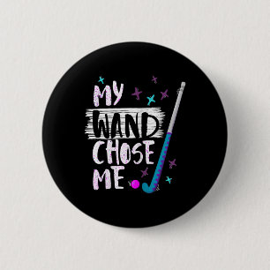My Wand Chose Me Funny Field Hockey Player Quote Button