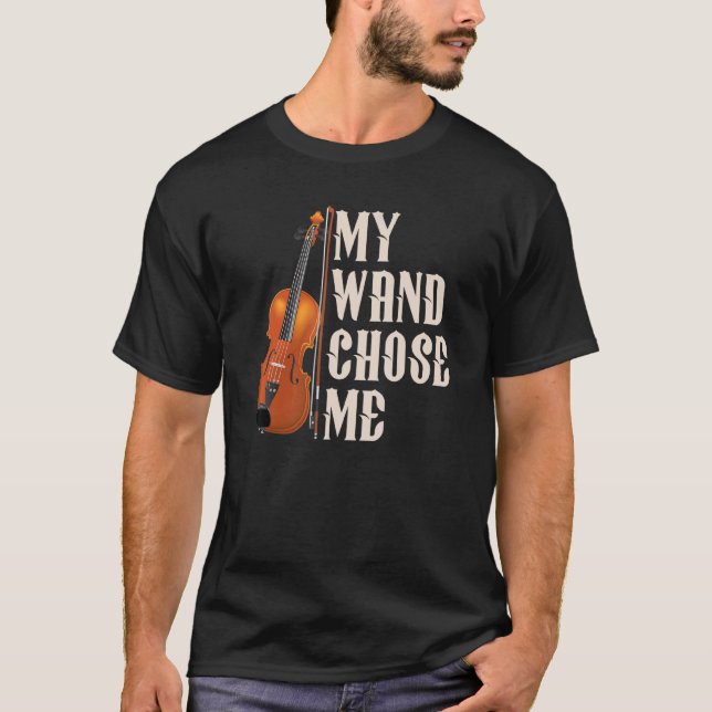 My Wand Chose Me Violin Musician Humor T-Shirt (Front)