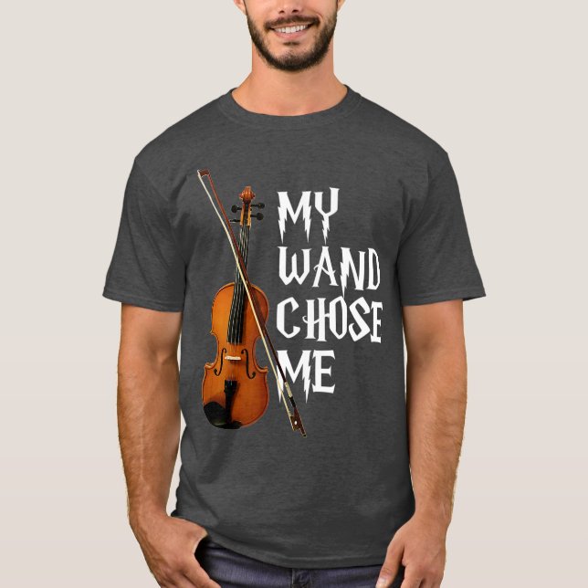 My Wand Chose Me Violin  Violinist Gift T-Shirt (Front)
