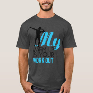 My warm up is your work out T-Shirt