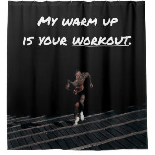 My Warm Up is Your Workout, Exercise Gym Strength Shower Curtain