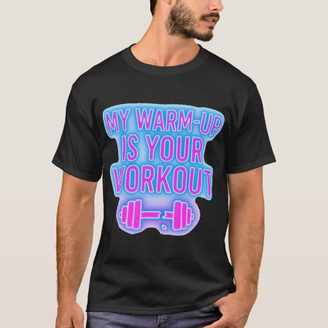 My Warm-Up Is Your Workout Men’s Gym T-Shirt (Front)