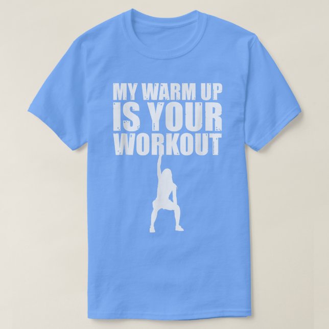 My Warm Up Is Your Workout Sarcastic Fitness Motiv T-Shirt (Design Front)
