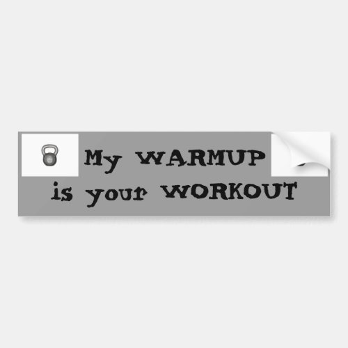 My warmup  your workout bumper sticker