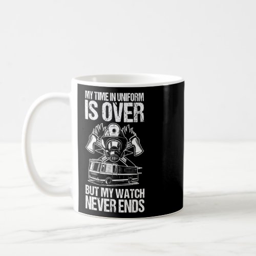 My Watch Never Ends Funny Retired Firefighter Prem Coffee Mug