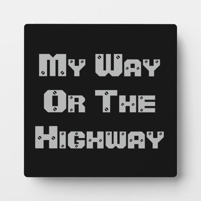My Way Or The Highway Plaque (Front)