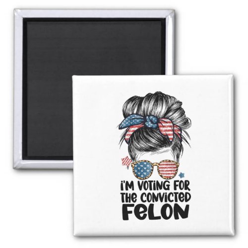 My Way To Vote For A Felon Funny Quote Elections 2 Magnet