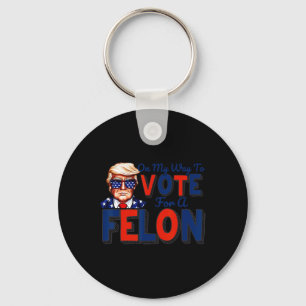 My Way To Vote For A Felon Funny Quote President 2 Keychain