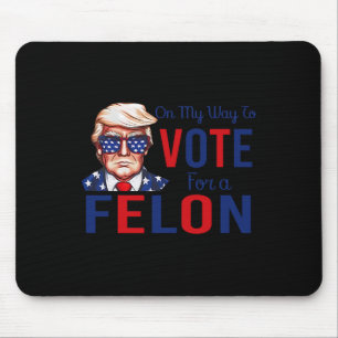 My Way To Vote For A Felon Funny Quote President 2 Mouse Pad