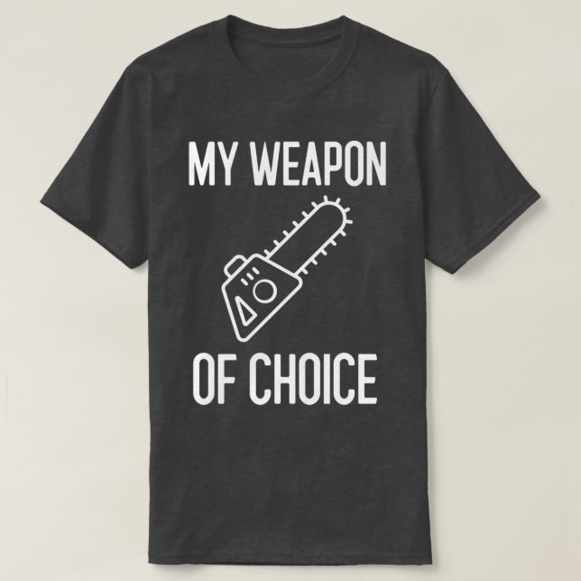 My Weapon Of Choice Arborist Gift Classic TShirt (Design Front)