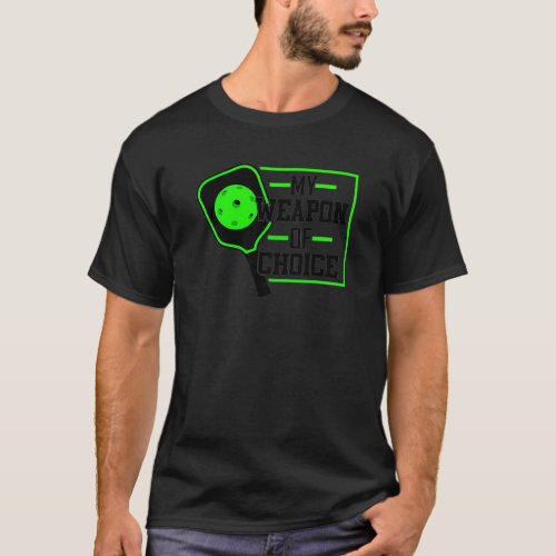 My Weapon of Choice funny Pickleball gift for men  T_Shirt
