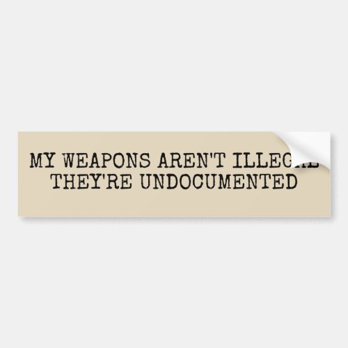 My Weapons Arent Illegal Bumper Sticker