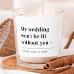 My Wedding Won't Be Lit Without You Bridal Party Scented Candle<br><div class="desc">My Wedding Won't Be Lit Without You Bridal Party Candle</div>