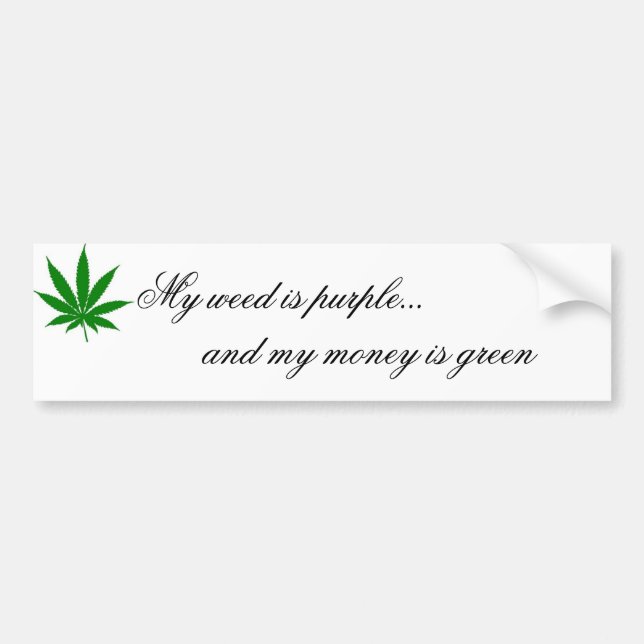 My Weed Is Purple... And My Money Is Green Bumper Sticker (Front)