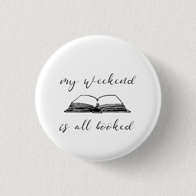 My weekend is all booked button (Front)