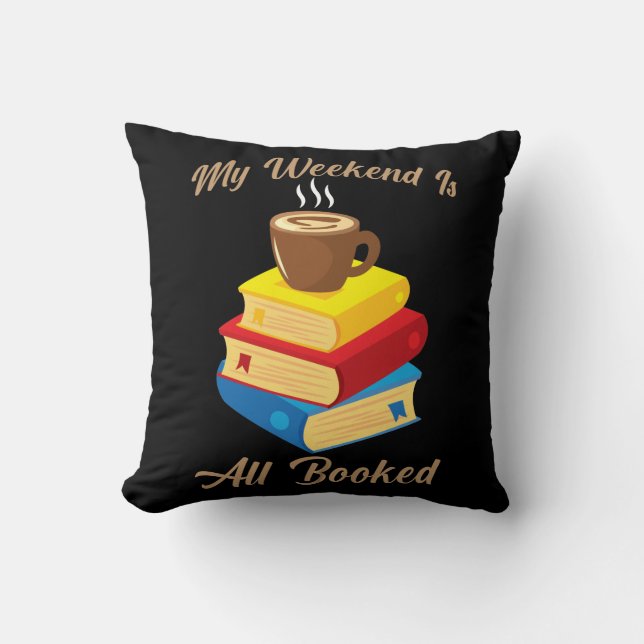 My Weekend Is All Booked Coffee Book Lover Reader Throw Pillow (Front)