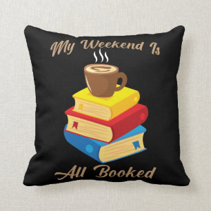 My Weekend Is All Booked Coffee Book Lover Reader Throw Pillow