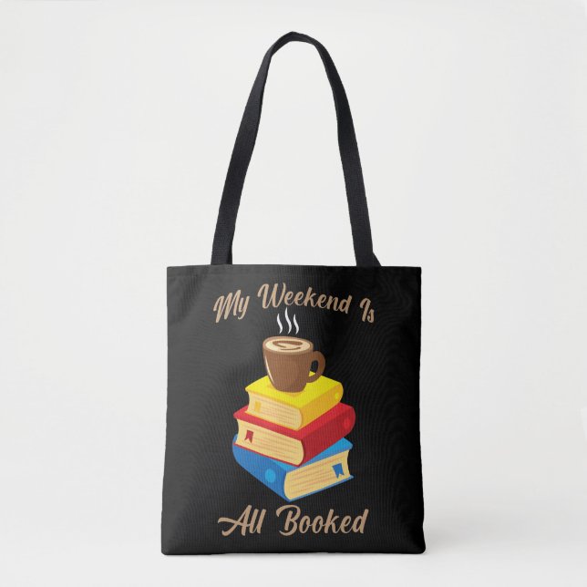 My Weekend Is All Booked Coffee Book Lover Reader Tote Bag (Front)