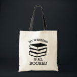 My Weekend is All Booked Funny Book Tote Bag<br><div class="desc">Reading is fun.</div>