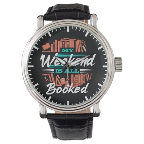 My Weekend Is All Booked _ Funny Novelty Reading Watch