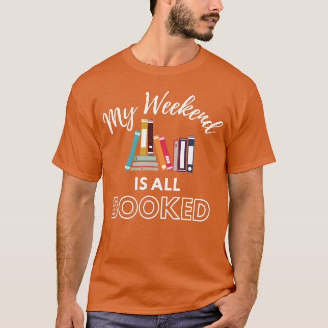 My Weekend Is All Booked gift T-Shirt (Front)