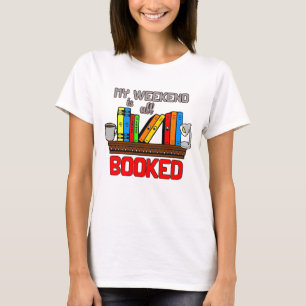 My weekend is all booked graphic design bookworm T-Shirt