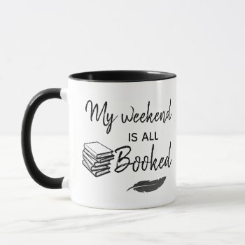 My Weekend Is All Booked - Mug by RMJJournals at Zazzle