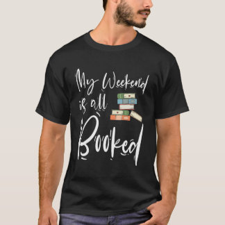 My Weekend Is All Booked Sarcastic Book Funny T-Shirt